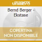 Bernd Berger - Ekstase cd musicale di Berger, Bernd