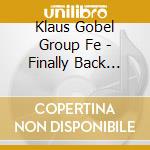 Klaus Gobel Group Fe - Finally Back Home cd musicale di Klaus Gobel Group Fe