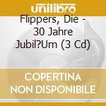 Flippers, Die - 30 Jahre Jubil?Um (3 Cd) cd