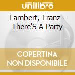 Lambert, Franz - There'S A Party cd musicale di Lambert, Franz
