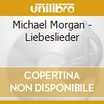 Michael Morgan - Liebeslieder cd musicale di Michael Morgan