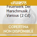 Feuerwerk Der Marschmusik / Various (2 Cd) cd musicale di Bellaphon