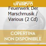 Feuerwerk Der Marschmusik / Various (2 Cd) cd