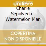 Charlie Sepulveda - Watermelon Man cd