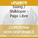 Issing / Shilkloper - Pago Libre cd