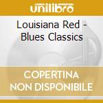 Louisiana Red - Blues Classics cd musicale di Red Louisiana