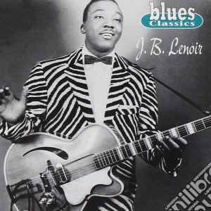 J.b. Lenoir - Blues Classics cd musicale di J.b. Lenoir