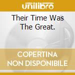 Their Time Was The Great. cd