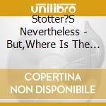 Stotter?S Nevertheless - But,Where Is The Exit cd musicale di Stotter?S Nevertheless