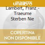 Lambert, Franz - Traeume Sterben Nie cd musicale di Lambert, Franz