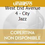 West End Avenue 4 - City Jazz cd musicale di West End Avenue 4