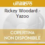 Rickey Woodard - Yazoo cd musicale di WOODARD RICKEY