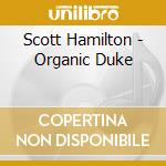 Scott Hamilton - Organic Duke cd