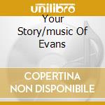 Your Story/music Of Evans cd