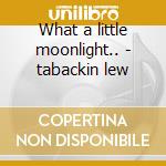 What a little moonlight.. - tabackin lew cd