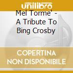 Mel Torme' - A Tribute To Bing Crosby cd