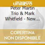 Peter Martin Trio & Mark Whitfield - New Stars Fromo New Orleans cd musicale di Peter Martin Trio & Mark Whitfield