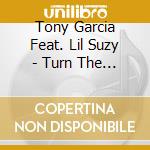 Tony Garcia Feat. Lil Suzy - Turn The Beat Around cd