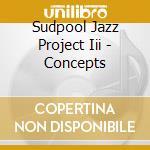 Sudpool Jazz Project Iii - Concepts cd