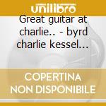 Great guitar at charlie.. - byrd charlie kessel barney ellis herb cd