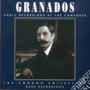 Enrique Granados - Early Recordings - Condon Collection cd musicale di Enrique Granados