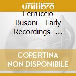 Ferruccio Busoni - Early Recordings - Condon Collection cd