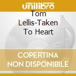 Tom Lellis-Taken To Heart cd musicale di TOM LELLIS