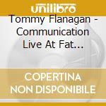 Tommy Flanagan - Communication Live At Fat Tuesday'S New York cd musicale di Tommy Flanagan