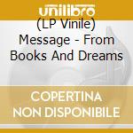 (LP Vinile) Message - From Books And Dreams lp vinile di Message