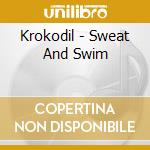 Krokodil - Sweat And Swim cd