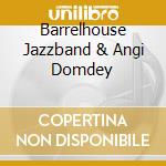 Barrelhouse Jazzband & Angi Domdey cd