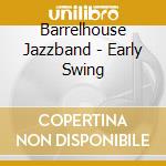 Barrelhouse Jazzband - Early Swing cd