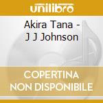 Akira Tana - J J Johnson cd musicale di Akira Tana