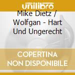Mike Dietz / Wolfgan - Hart Und Ungerecht cd