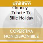 Clooney - Tribute To Billie Holiday cd musicale di CLOONEY/HAMILTON