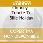 Clooney - Tribute To Billie Holiday