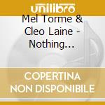 Mel Torme & Cleo Laine - Nothing Without You cd musicale di TORME' MEL