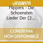 Flippers - Die Schoensten Lieder Der (2 Cd) cd musicale di Flippers