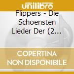 Flippers - Die Schoensten Lieder Der (2 Cd) cd
