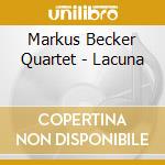 Markus Becker Quartet - Lacuna cd musicale di Markus Becker Quartet