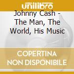 Johnny Cash - The Man, The World, His Music cd
