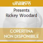 Presents Rickey Woodard