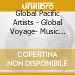 Global Pacific Artists - Global Voyage- Music For The New Wave cd