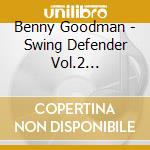 Benny Goodman - Swing Defender Vol.2 1937-1952 cd musicale di Benny Goodman