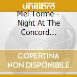 Mel Torme - Night At The Concord Pavilion cd musicale di TORME' MEL