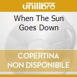 When The Sun Goes Down cd