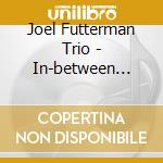 Joel Futterman Trio - In-between Position(s) - A Trio In Eight Movements cd