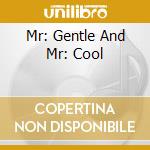 Mr: Gentle And Mr: Cool cd
