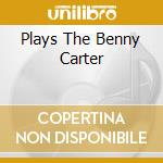 Plays The Benny Carter cd