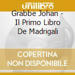 Grabbe Johan - Il Primo Libro De Madrigali cd